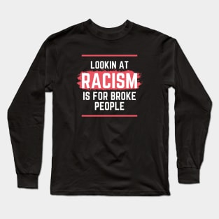 Racism is for broke people Long Sleeve T-Shirt